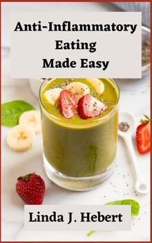 Anti-Inflammatory Eating Made Easy: Delicious and Healthy Cookbook