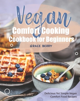 Paperback Vegan Comfort Cooking Cookbook for Beginners: Delicious Yet Simple Vegan Comfort Food Recipes Book