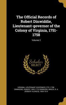 Hardcover The Official Records of Robert Dinwiddie, Lieutenant-governor of the Colony of Virginia, 1751-1758; Volume 2 Book