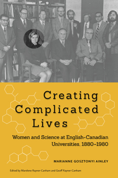 Paperback Creating Complicated Lives: Women and Science at English-Canadian Universities, 1880-1980 Book