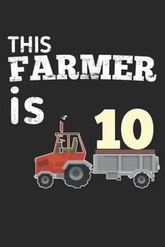 This Farmer is 10: funny farmer Boy or girl 10th Birthday gift Notebook / journal for who loves Tractor