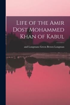 Paperback Life of the Amir Dost Mohammed Khan of Kabul Book