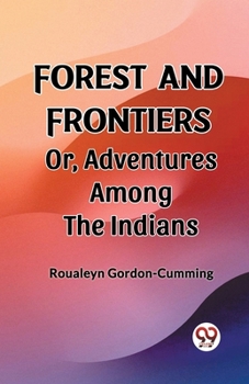 Paperback Forest and Frontiers Or, Adventures Among the Indians Book