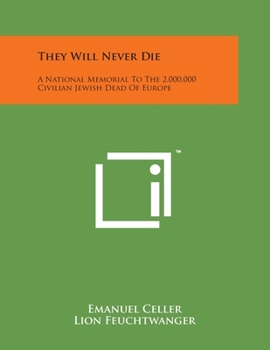 Paperback They Will Never Die: A National Memorial To The 2,000,000 Civilian Jewish Dead Of Europe Book
