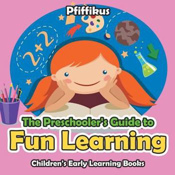 Paperback The Preschooler's Guide to Fun Learning - Children's Early Learning Books Book