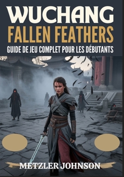 Paperback Wuchang: Fallen Feathers - Guide de Jeu Complet Pour les Débutants [French] Book
