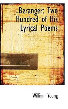 B?ranger : Two Hundred of His Lyrical Poems