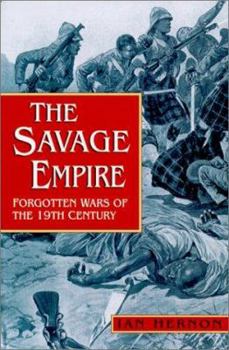 Hardcover The Savage Empire: Forgotten Wars of the 19th Century Book