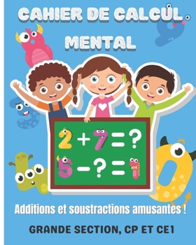 Cahier de calcul mental: Additions et soustractions amusantes Des exercices amusants et drôles pour progresser en calcul mental et devenir un p