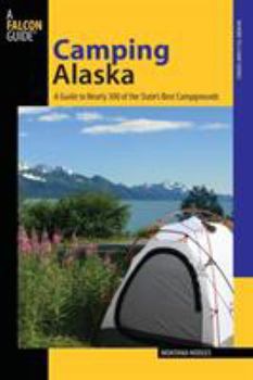 Paperback Camping Alaska: A Guide To Nearly 300 Of The State's Best Campgrounds, First Edition Book