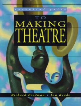 Paperback Essential Guide to Making Theatre (Essential Guides for Performing Arts) Book