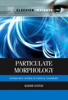 Paperback Particulate Morphology: Mathematics Applied to Particle Assemblies Book