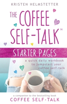 Paperback The Coffee Self-Talk Starter Pages: A Quick Daily Workbook to Jumpstart Your Coffee Self-Talk Book