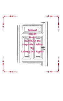 Paperback Behind Closed Doors Climbing The Corporate Ladder Book