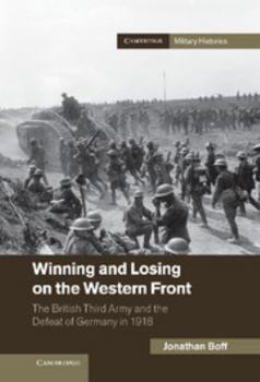 Hardcover Winning and Losing on the Western Front: The British Third Army and the Defeat of Germany in 1918 Book