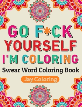 Paperback Go F*ck Yourself I'm Coloring: Swear Word Coloring Book: 30 Cuss Words to Color & Relax (Vol.1) Book