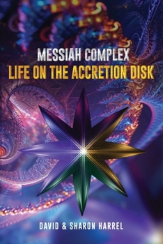 Paperback Messiah Complex: Life On The Accretion Disk Book
