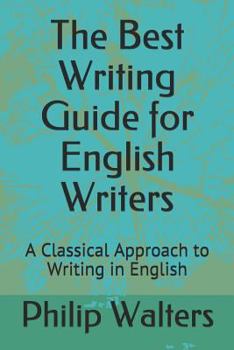 Paperback The Best Writing Guide for English Writers: A Classical Approach to Writing in English Book