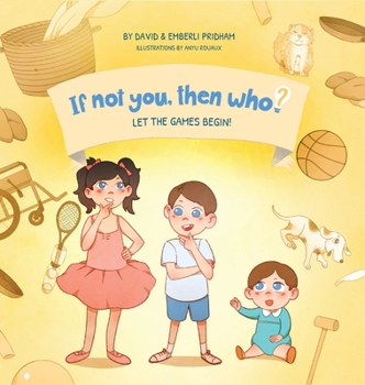 Hardcover Let the Games Begin! Book 3 in the If Not You Then Who? Series that shows kids 4-10 how ideas become useful inventions (8x8 Print on Demand Hardcover) Book