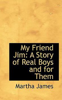 Paperback My Friend Jim: A Story of Real Boys and for Them Book