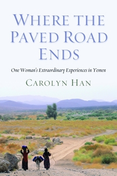 Hardcover Where the Paved Road Ends: One Woman's Extraordinary Experiences in Yemen Book