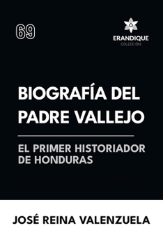 Biografía del padre Vallejo, el primer historiador de Honduras (Spanish Edition)