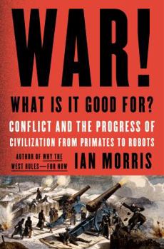 Hardcover War! What Is It Good For?: Conflict and the Progress of Civilization from Primates to Robots Book