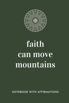 Paperback Faith Can Move Mountains: Notebook with Empowering Positive Affirmations on every page for Young Girls & Women for a Life Of Purpose, Reflection Book