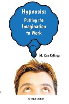 Paperback Hypnosis: Putting the Imagination to Work: Learning the Basics of Hypnosis and Self-Hypnosis Book