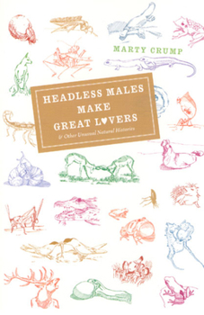 Paperback Headless Males Make Great Lovers: And Other Unusual Natural Histories Book