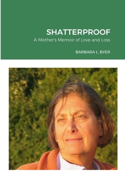SHATTERPROOF: A Mother's Memoir of Love and Loss