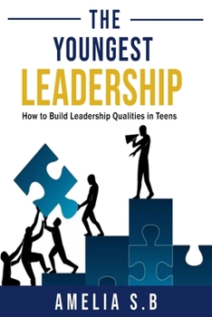 Paperback The Youngest Leadership: How to Build Leadership Qualities in Teens Book