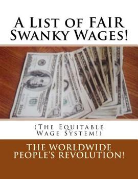 Paperback A List of FAIR Swanky Wages!: (The Equitable Wage System!) Book