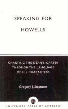 Paperback Speaking for Howells: Charting the Dean's Career Through the Language of His Characters Book