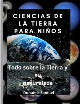 Paperback Ciencias de la Tierra Para Ni?os: Todo sobre la Tierra y su naturaleza [Spanish] Book