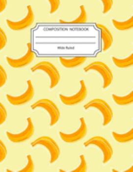Paperback Composition Notebook Wide Ruled: Awesome Yellow Banana Notebook 8.5 X11 Inches Blank Lined Writing Book
