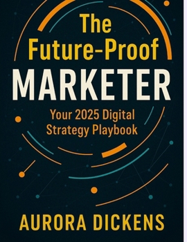 Paperback Digital Marketing Strategy 2025: A Complete Guide for Growth & Innovation: The Future-Proof Marketer Book