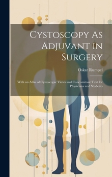 Hardcover Cystoscopy As Adjuvant in Surgery: With an Atlas of Cystoscopic Views and Concomitant Text for Physicians and Students Book