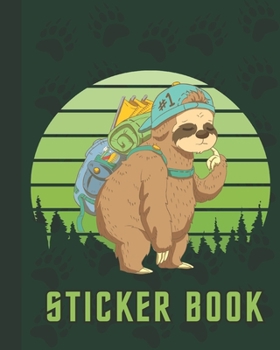 STICKER BOOK: Permanent Blank Sticker Collection Book for Kids with Funny Lazy Sloth Hiking and Camping, Album with White 8x10 Inch Pages for Collecting Stickers, Sketching and Drawing