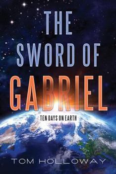Paperback The Sword of Gabriel: Ten Days on Earth Book