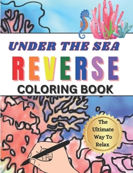 Paperback Reverse Coloring Book Under The Sea Edition: You Draw The Lines On The Vibrant Illustrations Book