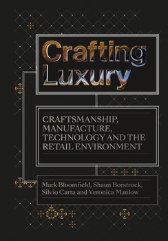 Paperback Crafting Luxury: Craftsmanship, Manufacture, Technology and Retail Environments Book