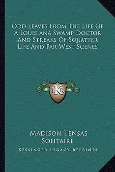 Odd Leaves From The Life Of A Louisiana Swamp Doctor And Streaks Of Squatter Life, And Far West Scense