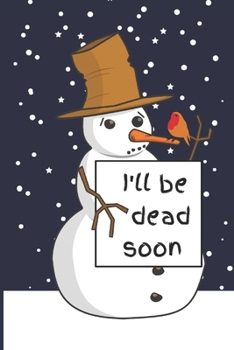 I'll Be Dead Soon: Sad Snowman. Dark / Black Humor Composition Notebook College Ruled.