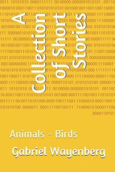 Paperback A Collection of Short Stories: Animals - Birds Book