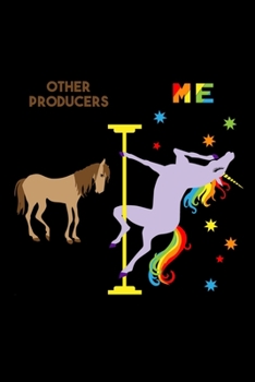 Paperback Other Producers Me: 6x9 120 Page Lined Composition Notebook Funny Fabulous Pole Dancing Rainbow Unicorn Producer Gift Book