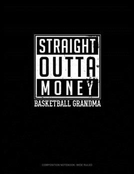 Paperback Straight Outta Money Basketball Grandma: Composition Notebook: Wide Ruled Book