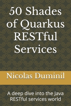 Paperback 50 Shades of Quarkus RESTful Services: A deep dive into the Java RESTful services world Book
