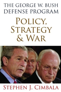 Paperback The George W. Bush Defense Program: Policy, Strategy, and War Book