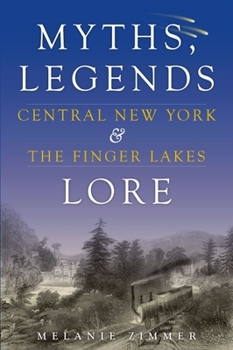Paperback Central New York & the Finger Lakes: Myths, Legends & Lore Book